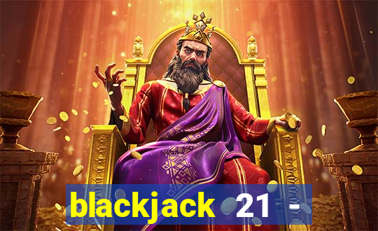 blackjack 21 - casino vegas