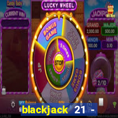 blackjack 21 - casino vegas