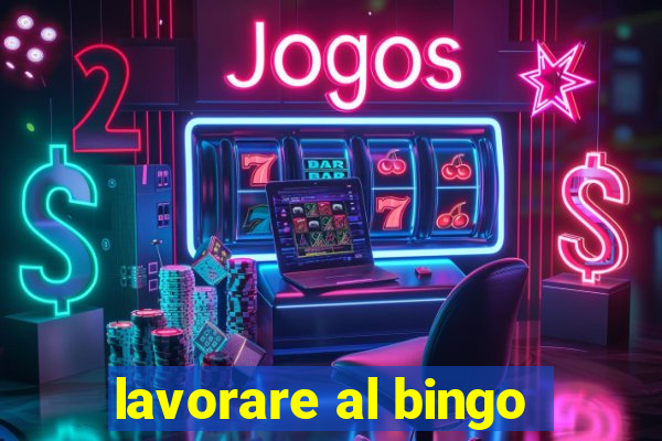 lavorare al bingo