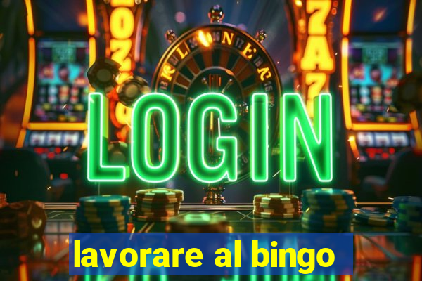 lavorare al bingo