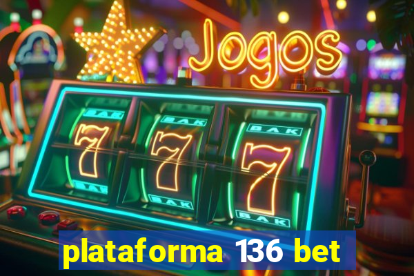 plataforma 136 bet