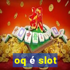 oq é slot