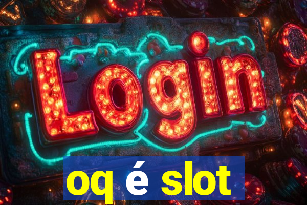 oq é slot