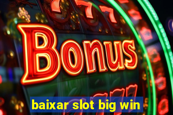 baixar slot big win