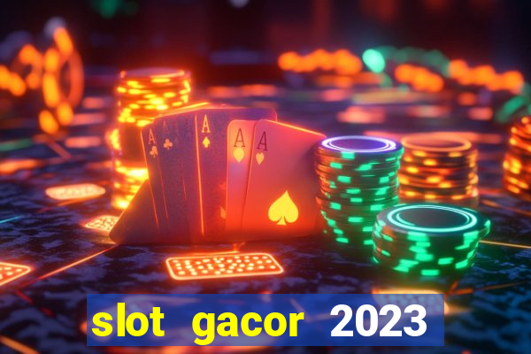 slot gacor 2023 hari ini