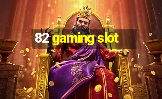 82 gaming slot