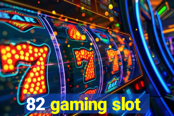 82 gaming slot