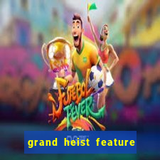 grand heist feature buy slot free play