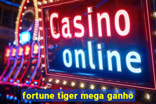 fortune tiger mega ganho