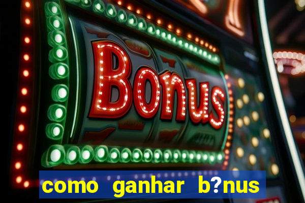 como ganhar b?nus na betano