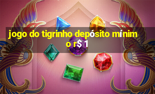 jogo do tigrinho depósito mínimo r$ 1