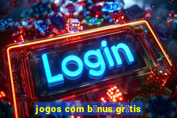 jogos com b么nus gr谩tis