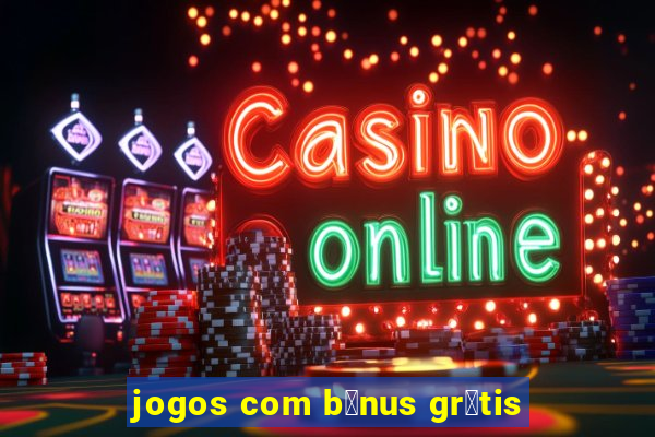 jogos com b么nus gr谩tis