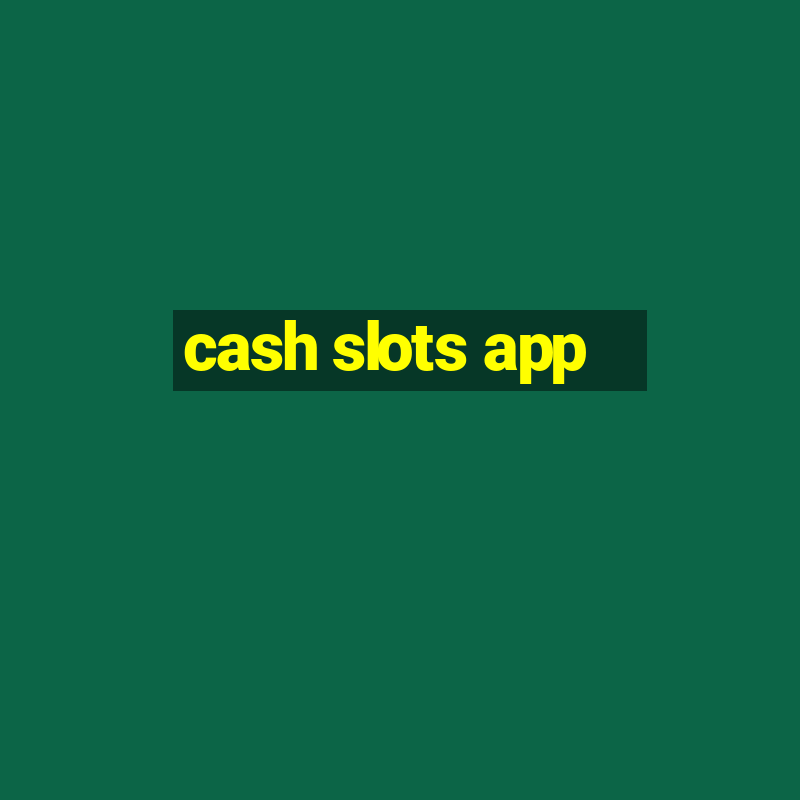 cash slots app