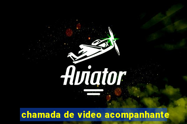 chamada de video acompanhante