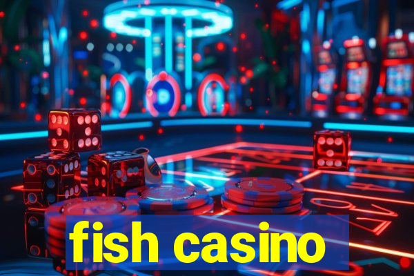 fish casino