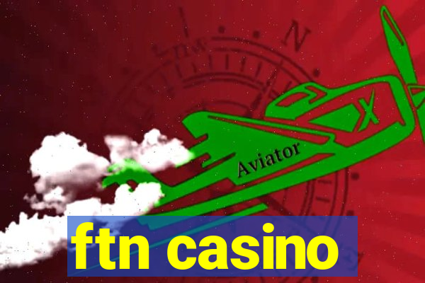 ftn casino