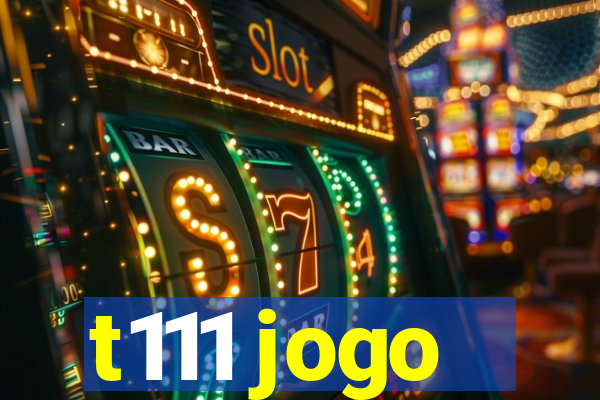 t111 jogo