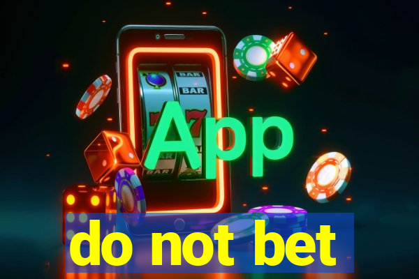 do not bet