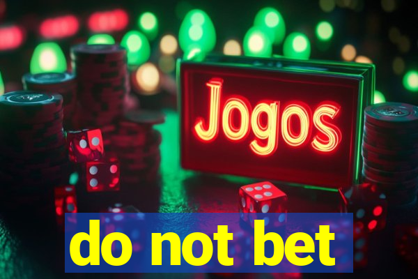 do not bet