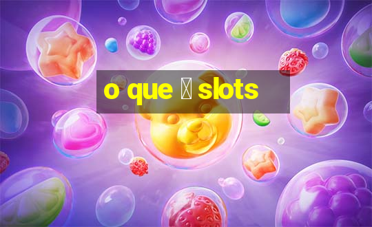 o que 茅 slots