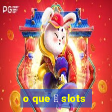 o que 茅 slots