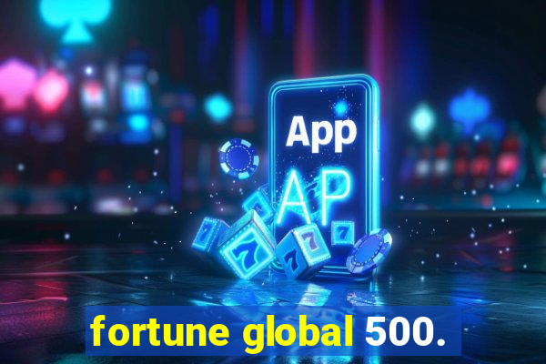 fortune global 500.