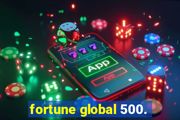 fortune global 500.