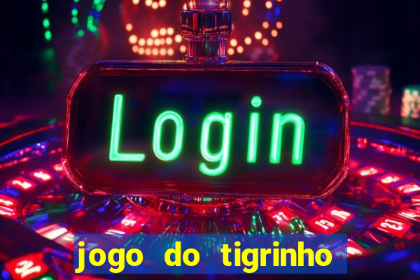 jogo do tigrinho plataforma chinesa