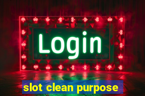 slot clean purpose