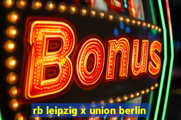 rb leipzig x union berlin