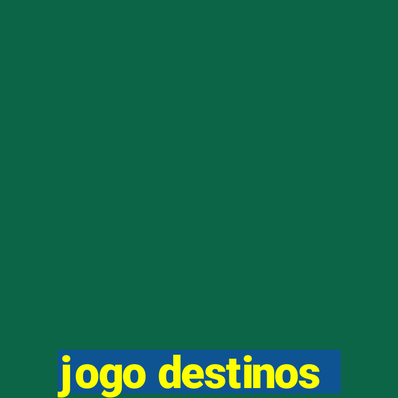 jogo destinos