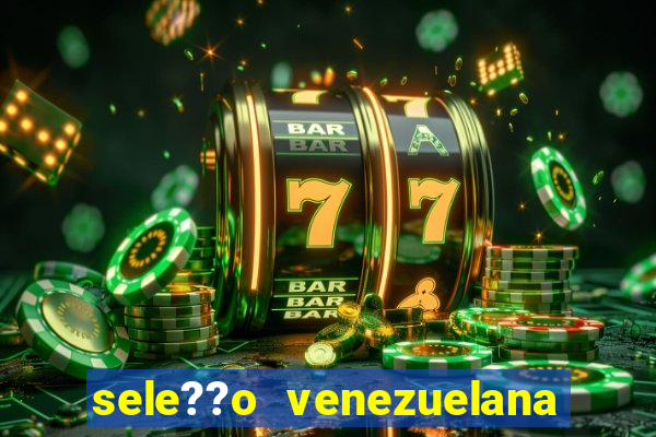 sele??o venezuelana de futebol x sele??o canadense de futebol