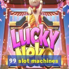 99 slot machines