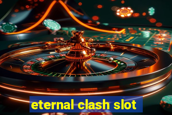 eternal clash slot