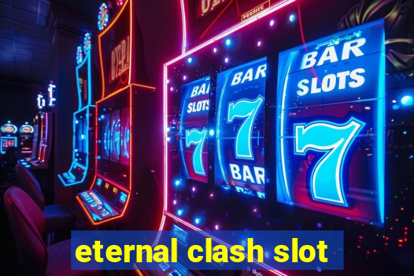 eternal clash slot