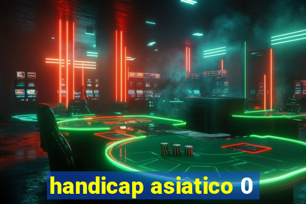 handicap asiatico 0