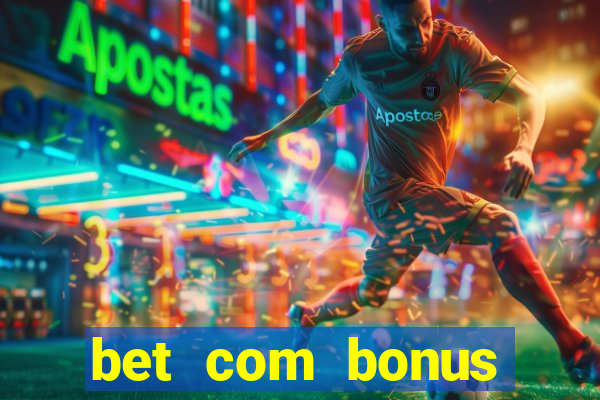 bet com bonus gratis sem deposito