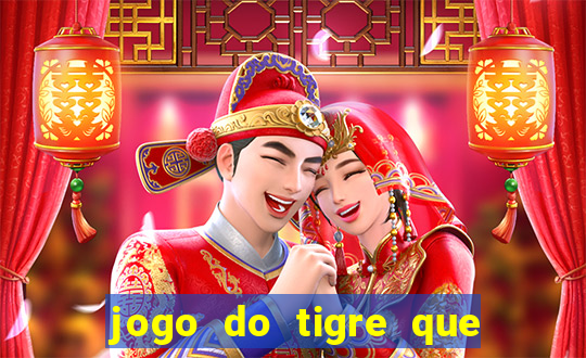 jogo do tigre que ganha dinheiro link