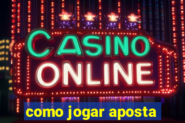 como jogar aposta