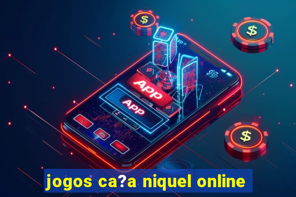 jogos ca?a niquel online