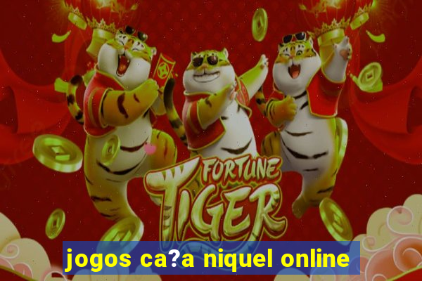 jogos ca?a niquel online