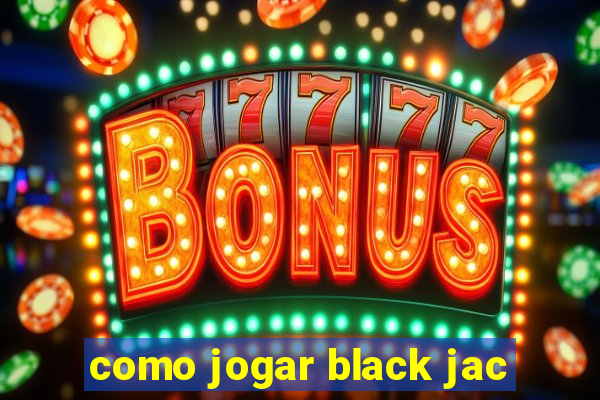 como jogar black jac