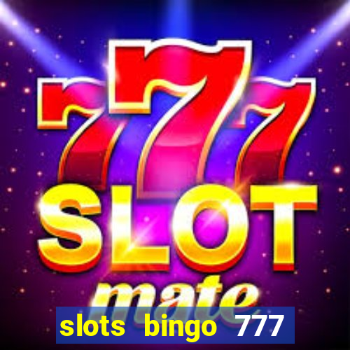 slots bingo 777 paga mesmo