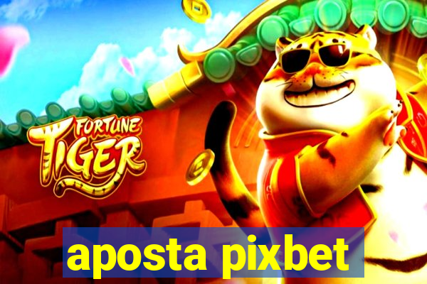 aposta pixbet