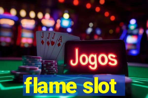 flame slot