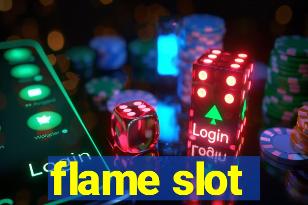 flame slot