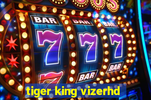 tiger king vizerhd