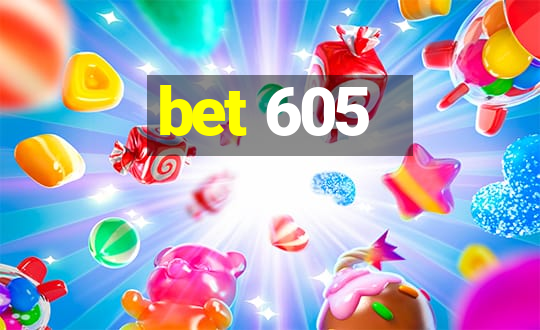 bet 605