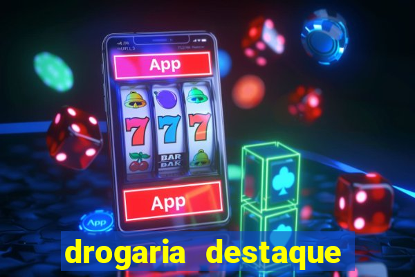 drogaria destaque vila cruzeiro